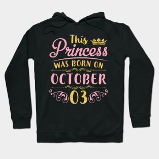 This Princess Was Born On October 03 Happy Birthday To Me You Nana Mom Aunt Sister Daughter Niece Hoodie